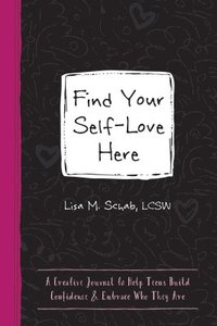 bokomslag Find Your Self-Love Here: A Creative Journal to Help Teens Build Confidence and Embrace Who They Are