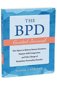 bokomslag The Bpd Guided Journal: Your Space to Release Intense Emotions, Nurture Self-Compassion, and Take Charge of Borderline Personality Disorder