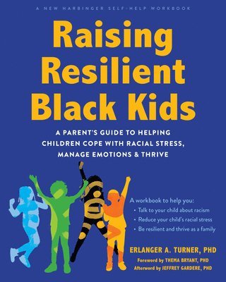 bokomslag Raising Resilient Black Kids: A Parent's Guide to Helping Children Cope with Racial Stress, Manage Emotions, and Thrive