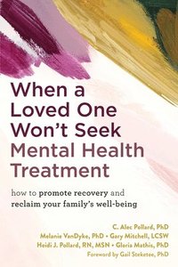 bokomslag When a Loved One Won't Seek Mental Health Treatment