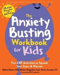bokomslag The Anxiety Busting Workbook for Kids: Fun CBT Activities to Squash Your Fears and Worries