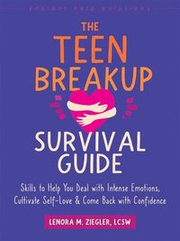 bokomslag The Teen Breakup Survival Guide: Skills to Help You Deal with Intense Emotions, Cultivate Self-Love, and Come Back with Confidence