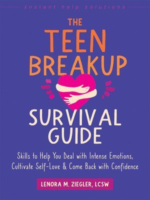 The Teen Breakup Survival Guide: Skills to Help You Deal with Intense Emotions, Cultivate Self-Love, and Come Back with Confidence 1