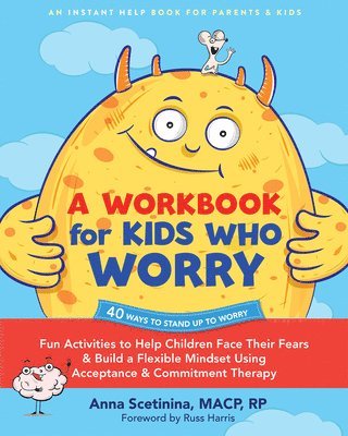 bokomslag A Workbook for Kids Who Worry: Fun Activities to Help Children Face Their Fears and Build a Flexible Mindset Using Acceptance and Commitment Therapy