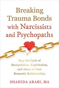 bokomslag Breaking Trauma Bonds with Narcissists and Psychopaths