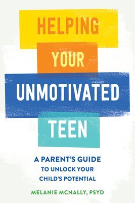Melanie McNally - Helping Your Unmotivated Teen, Häftad