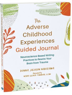 Donna J. Nakazawa, Donna Jackson Nakazawa - The Adverse Childhood Experiences Guided Journal, Häftad
