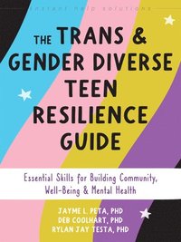 bokomslag The Trans and Gender Diverse Teen Resilience Guide: Essential Skills for Building Community, Well-Being, and Mental Health