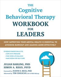 bokomslag The Cognitive Behavioral Therapy Workbook for Leaders: How Improving Your Mental Health Is Essential to Avoiding Burnout and Leading More Effectively