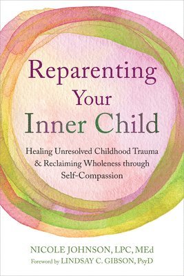 Lindsay C. Gibson, Nicole Johnson - Reparenting Your Inner Child, Häftad