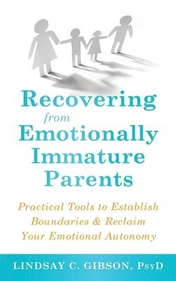 bokomslag Recovering from Emotionally Immature Parents: Practical Tools to Establish Boundaries and Reclaim Your Emotional Autonomy