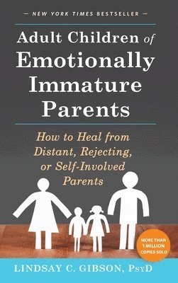 bokomslag Adult Children of Emotionally Immature Parents: How to Heal from Distant, Rejecting, or Self-Involved Parents