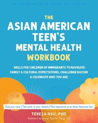 bokomslag The Asian American Teen's Mental Health Workbook