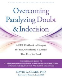bokomslag Overcoming Paralyzing Doubt and Indecision: A CBT Workbook to Conquer the Fear, Uncertainty, and Anxiety That Keep You Stuck