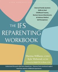 bokomslag The Ifs Reparenting Workbook: Internal Family Systems Skills to Heal Childhood Trauma, Nurture Secure Attachments, and Embrace Radical Self-Acceptance