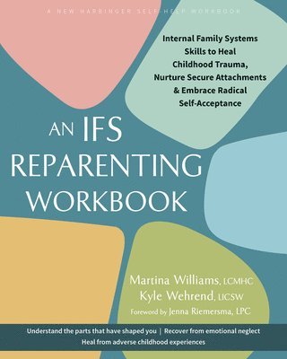 Kyle Wehrend, Martina Williams - The IFS Reparenting Workbook, Häftad