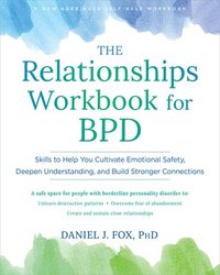 bokomslag The Relationships Workbook for Bpd: Skills to Cultivate Emotional Safety, Deepen Understanding, and Build Stronger Connections