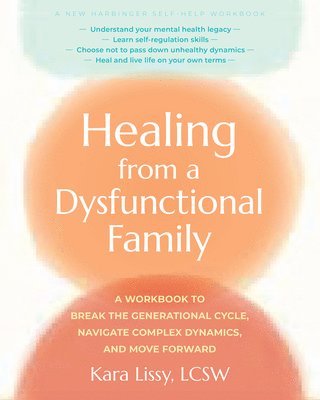 Kara Lissy - Healing from a Dysfunctional Family: A Workbook to Break the Generational Cycle, Navigate Complex Dynamics, and Move Forward, Häftad