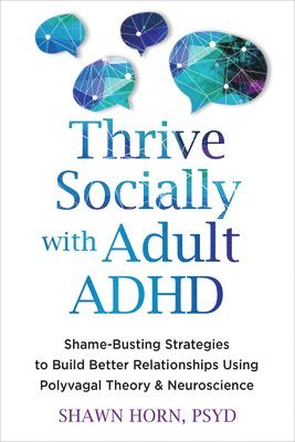 bokomslag Thrive Socially with Adult ADHD: Shame-Busting Strategies to Build Better Relationships Using Polyvagal Theory and Neuroscience