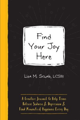 bokomslag Find Your Joy Here: A Creative Journal to Help Teens Release Sadness and Depression and Find Moments of Happiness Every Day