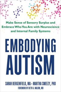 bokomslag Embodying Autism: Make Sense of Sensory Surplus and Embrace Who You Are with Neuroscience and Internal Family Systems