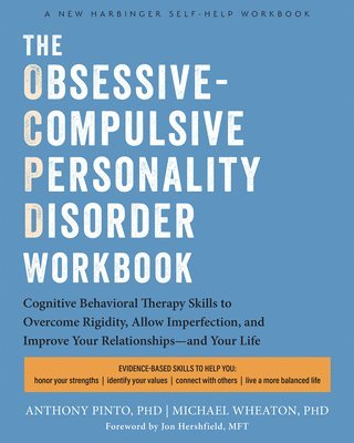 Anthony Pinto, Michael Wheaton - The Obsessive-Compulsive Personality Disorder Workbook: Cognitive Behavioral Therapy Skills to Overcome Rigidity, Embrace Imperfection, and Improve Yo, Häftad