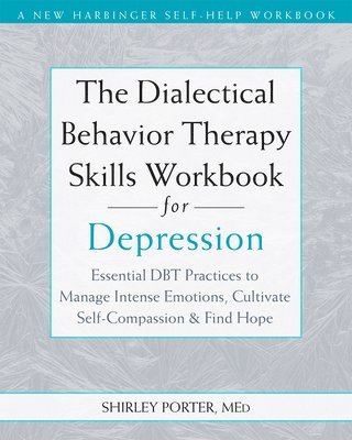 bokomslag The Dialectical Behavior Therapy Skills Workbook for Depression: Essential Dbt Practices to Manage Intense Emotions, Cultivate Self-Compassion, and Fi