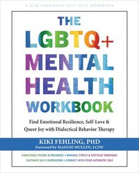 bokomslag The LGBTQ+ Mental Health Workbook: Find Emotional Resilience, Self-Love, and Queer Joy with Dialectical Behavior Therapy