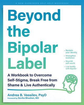 bokomslag Beyond the Bipolar Label: A Workbook to Overcome Self-Stigma, Break Free from Shame, and Live Authentically