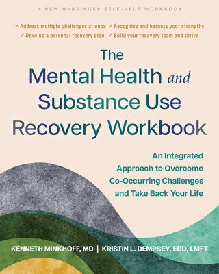 bokomslag The Mental Health and Substance Use Recovery Workbook: An Integrated Approach to Overcome Co-Occurring Challenges and Take Back Your Life