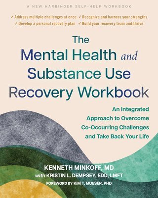 The Mental Health and Substance Use Recovery Workbook: An Integrated Approach to Overcome Co-Occurring Challenges and Take Back Your Life