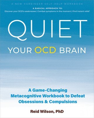 Quiet Your Ocd Brain: A Game-Changing Metacognitive Workbook to Defeat Obsessions and Compulsions