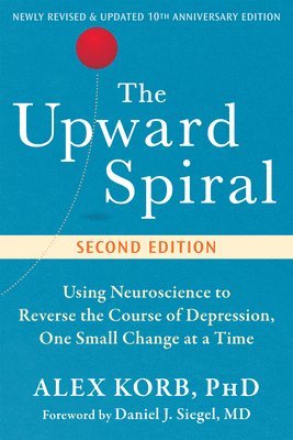 bokomslag The Upward Spiral: Using Neuroscience to Reverse the Course of Depression, One Small Change at a Time