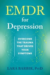 bokomslag EMDR for Depression: Overcome the Trauma That Drives Your Symptoms
