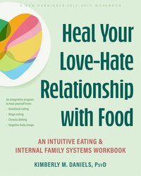 bokomslag Heal Your Love-Hate Relationship with Food: An Intuitive Eating and Internal Family Systems Workbook
