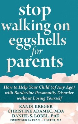 Stop Walking on Eggshells for Parents: How to Help Your Child (of Any Age) with Borderline Personality Disorder without Losing Yourself 1