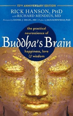 Rick Hanson, Richard Mendius - Buddha's Brain: The Practical Neuroscience of Happiness, Love, and Wisdom, Inbunden