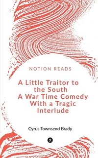 bokomslag Little Traitor to the South A War Time Comedy With a Tragic Interlude