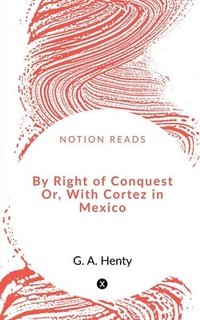 bokomslag By Right of Conquest Or, With Cortez in Mexico