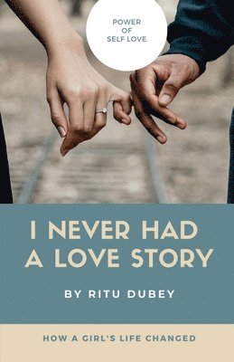 Ritu Dubey - I Never Had A Love Story, Häftad