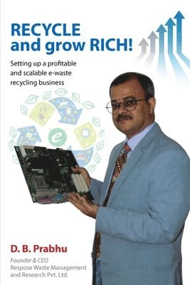 bokomslag Recycle and Grow Rich!: How to set up a profitable and scalable e-waste recycling business