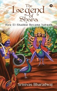 bokomslag The Legend of Shara: How El-Shaddai Became Yahweh