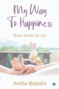 bokomslag My Way to Happiness: Basic rules for joy