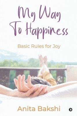 Anita Bakshi - My Way to Happiness: Basic rules for joy, Häftad
