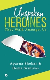 bokomslag Unspoken Heroines: They Walk Amongst Us