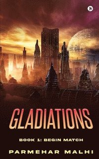 bokomslag Gladiations: Book 1: Begin Match