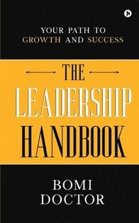 bokomslag The Leadership Handbook: Your Path to Growth and Success