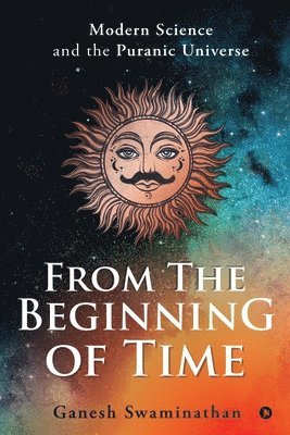 From the Beginning of Time: Modern Science and the Puranic Universe 1