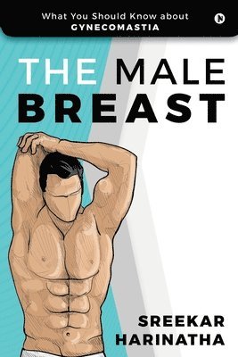 bokomslag The Male Breast: What You Should Know about Gynecomastia