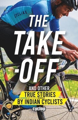 bokomslag The Take-Off: And Other True Stories by Indian Cyclists